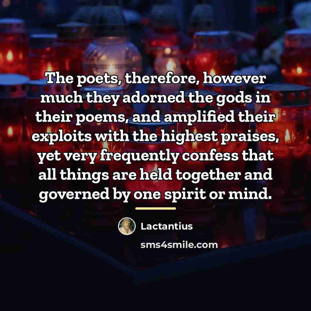 “The poets, therefore, however much they adorned the gods in…” quote by Lactantius