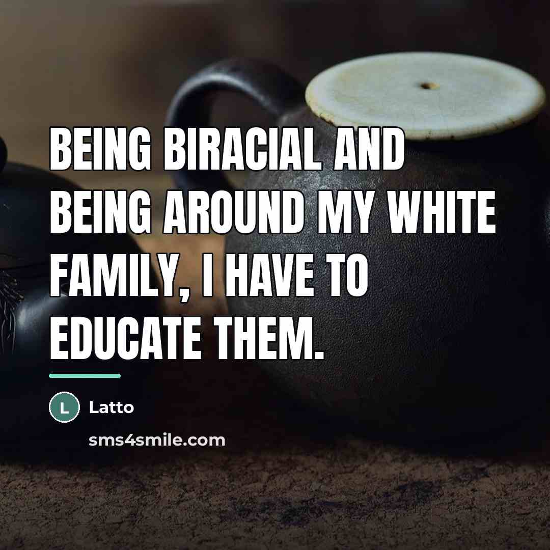 “Being biracial and being around my White family, I have…” quote by Latto