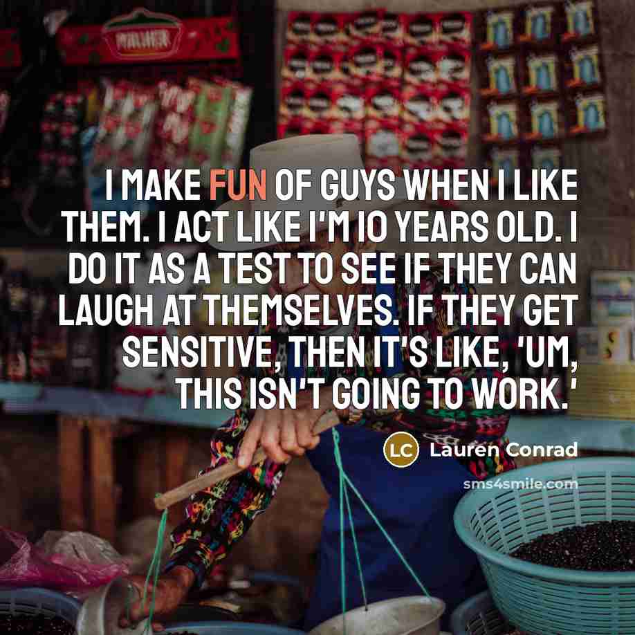 “I make fun of guys when I like them. I…” quote by Lauren Conrad