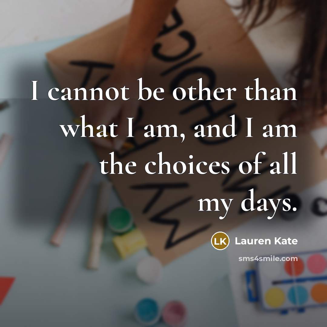 “I cannot be other than what I am, and I…” quote by Lauren Kate