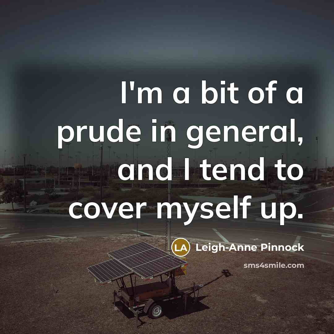 “I'm a bit of a prude in general, and I…” quote by Leigh-Anne Pinnock
