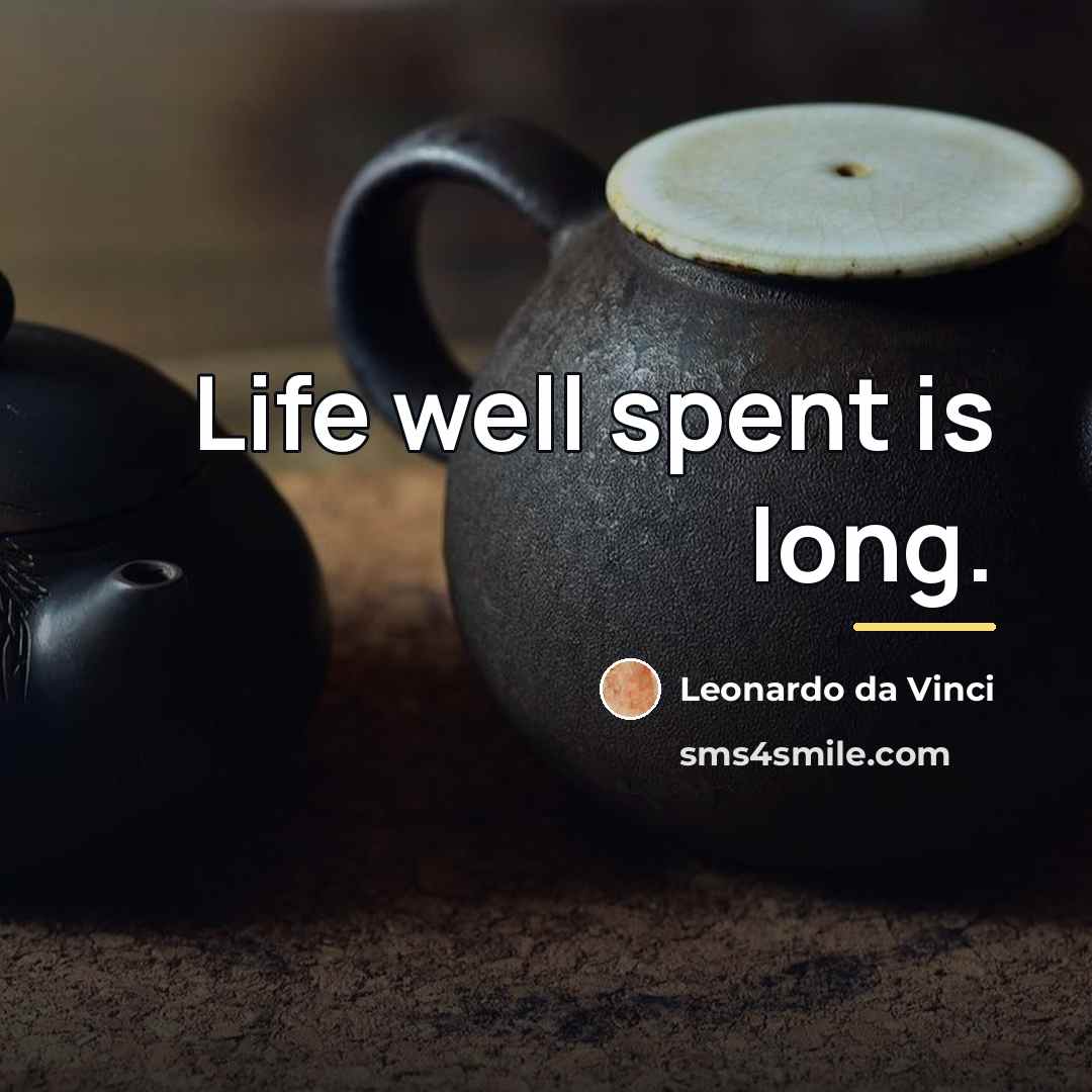 “Life well spent is long.…” quote by Leonardo da Vinci