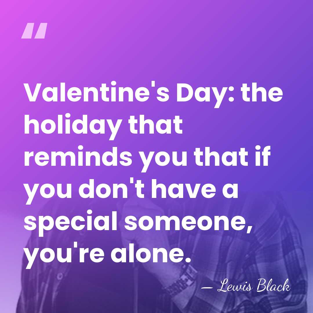Valentine's Day: the holiday that reminds you that if you don't have&hellip; - Lewis Black