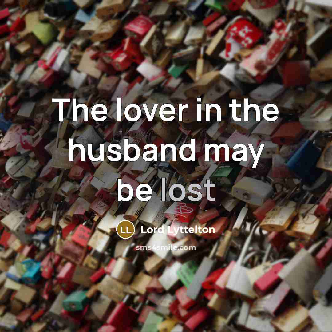 “The lover in the husband may be lost” quote by Lord Lyttelton