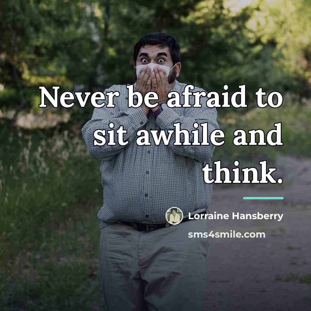“Never be afraid to sit awhile and think.…” quote by Lorraine Hansberry
