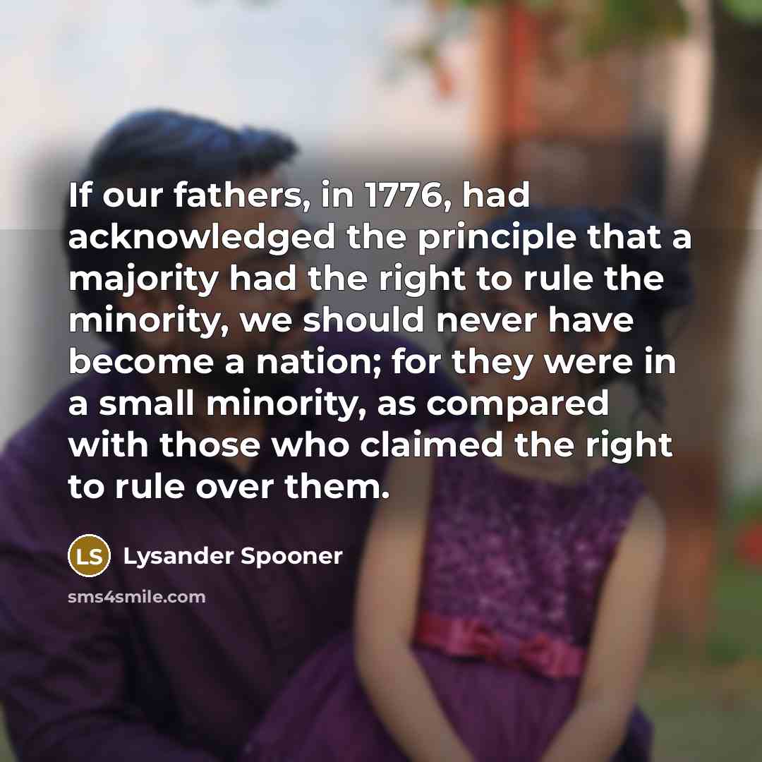 “If our fathers, in 1776, had acknowledged the principle that…” quote by Lysander Spooner