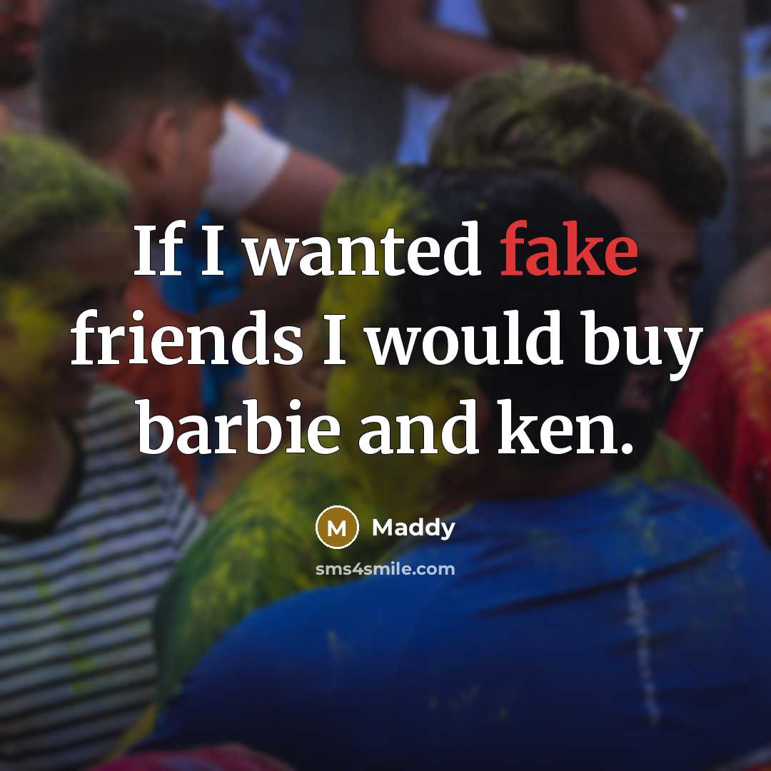 “If I wanted fake friends I would buy barbie and…” quote by Maddy