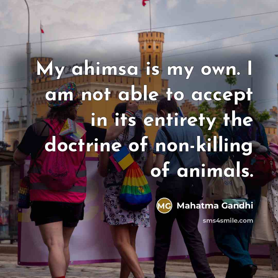 “My ahimsa is my own. I am not able to…” quote by Mahatma Gandhi