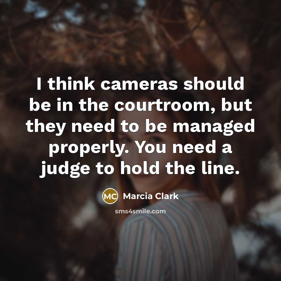 “I think cameras should be in the courtroom, but they…” quote by Marcia Clark