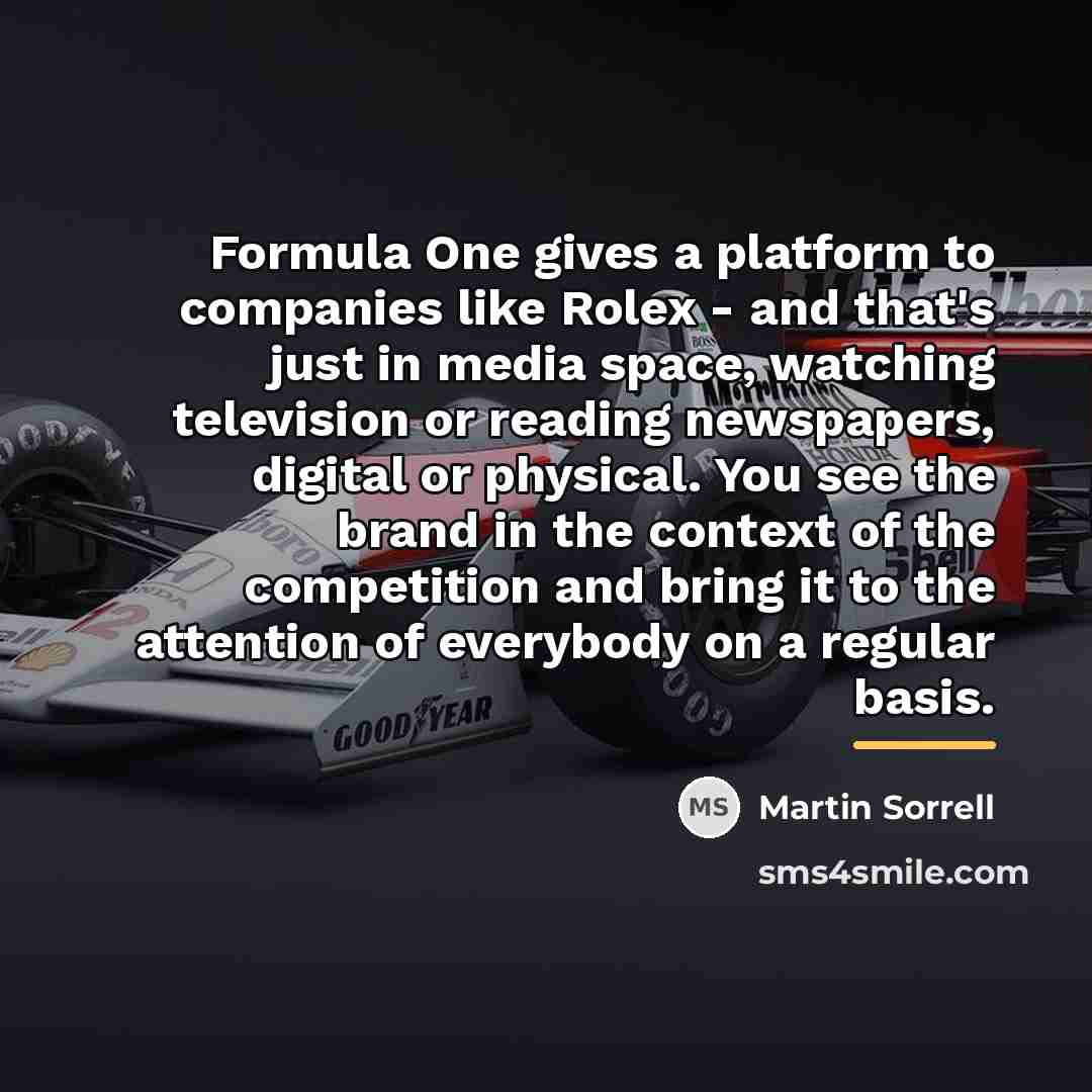 “Formula One gives a platform to companies like Rolex -…” quote by Martin Sorrell