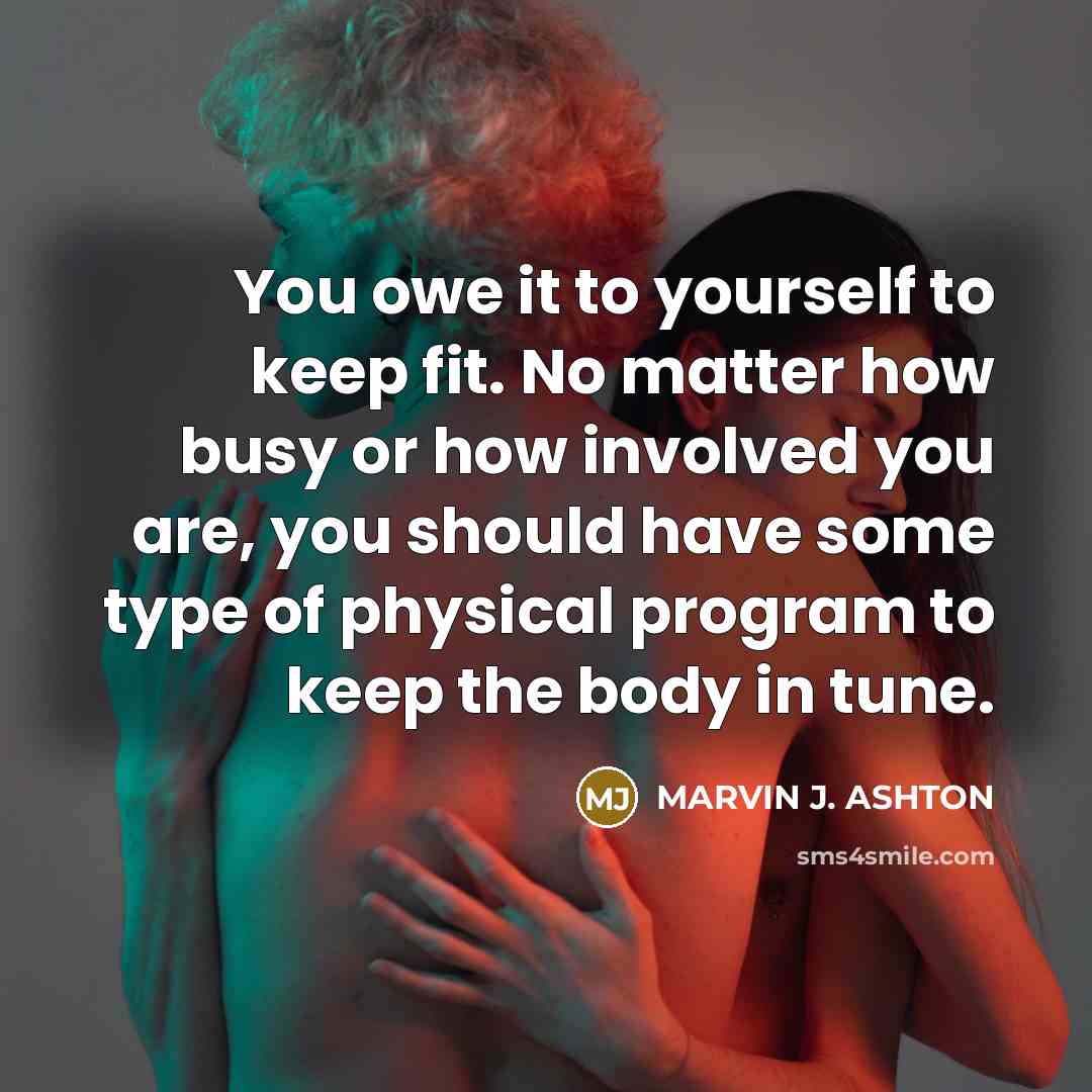 “You owe it to yourself to keep fit. No matter…” quote by Marvin J. Ashton