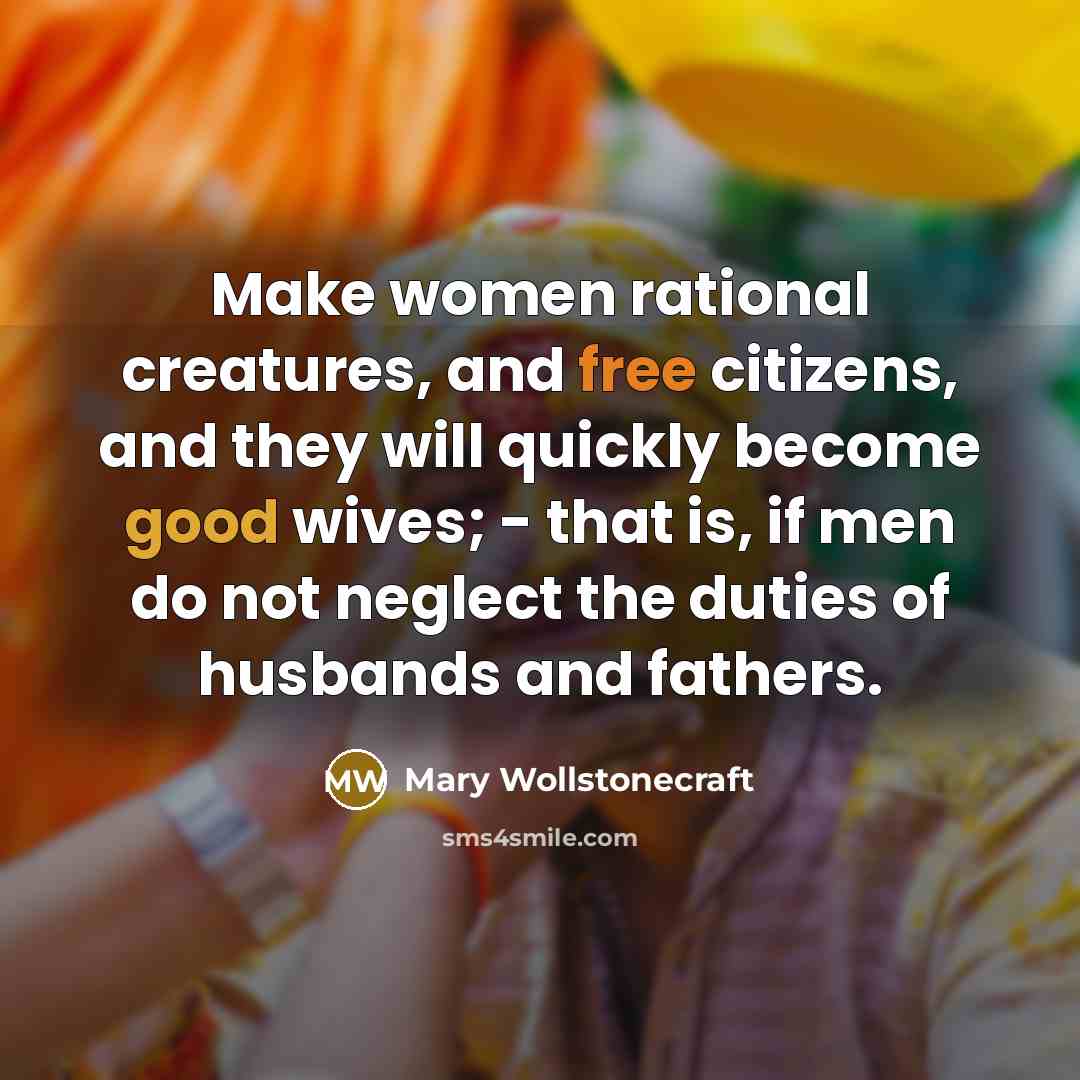 “Make women rational creatures, and free citizens, and they will…” quote by Mary Wollstonecraft