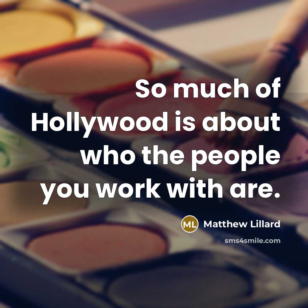 “So much of Hollywood is about who the people you…” quote by Matthew Lillard