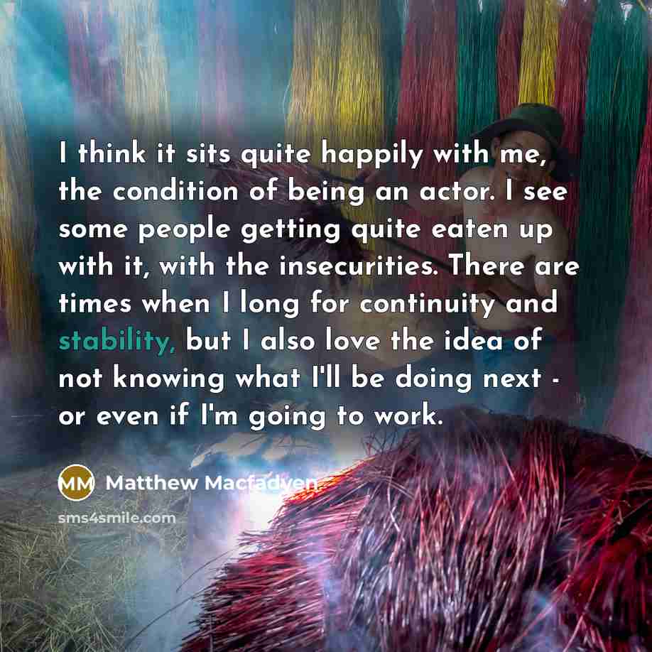 “I think it sits quite happily with me, the condition…” quote by Matthew Macfadyen