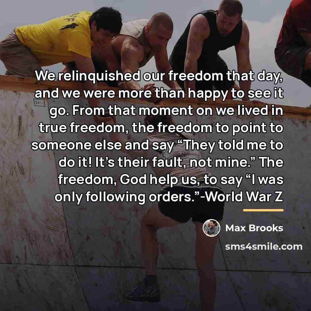 “We relinquished our freedom that day, and we were more…” quote by Max Brooks