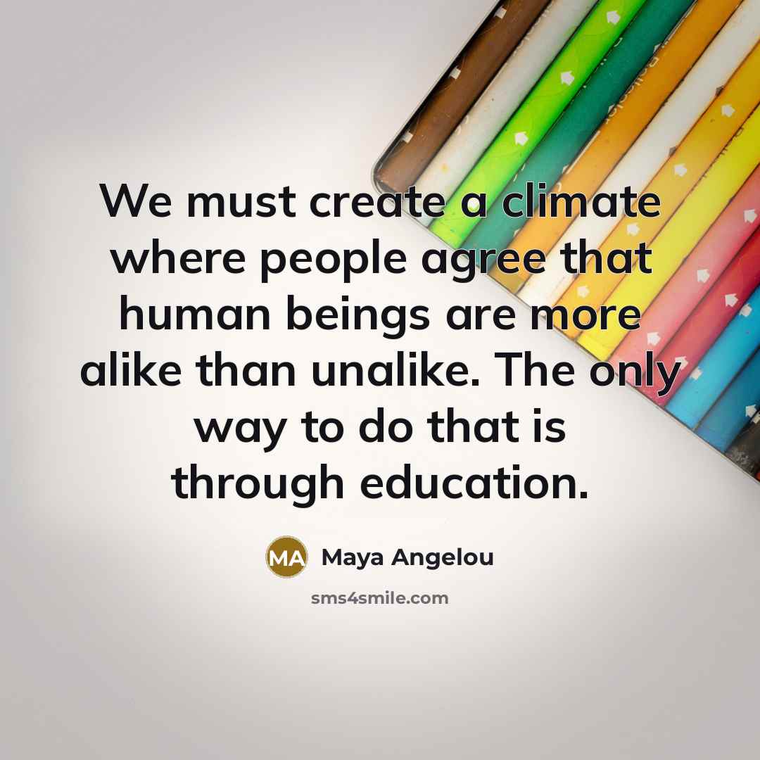 “We must create a climate where people agree that human…” quote by Maya Angelou