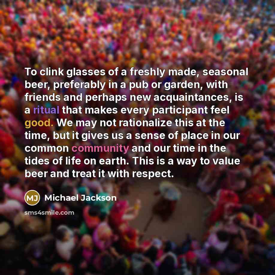 “To clink glasses of a freshly made, seasonal beer, preferably…” quote by Michael Jackson