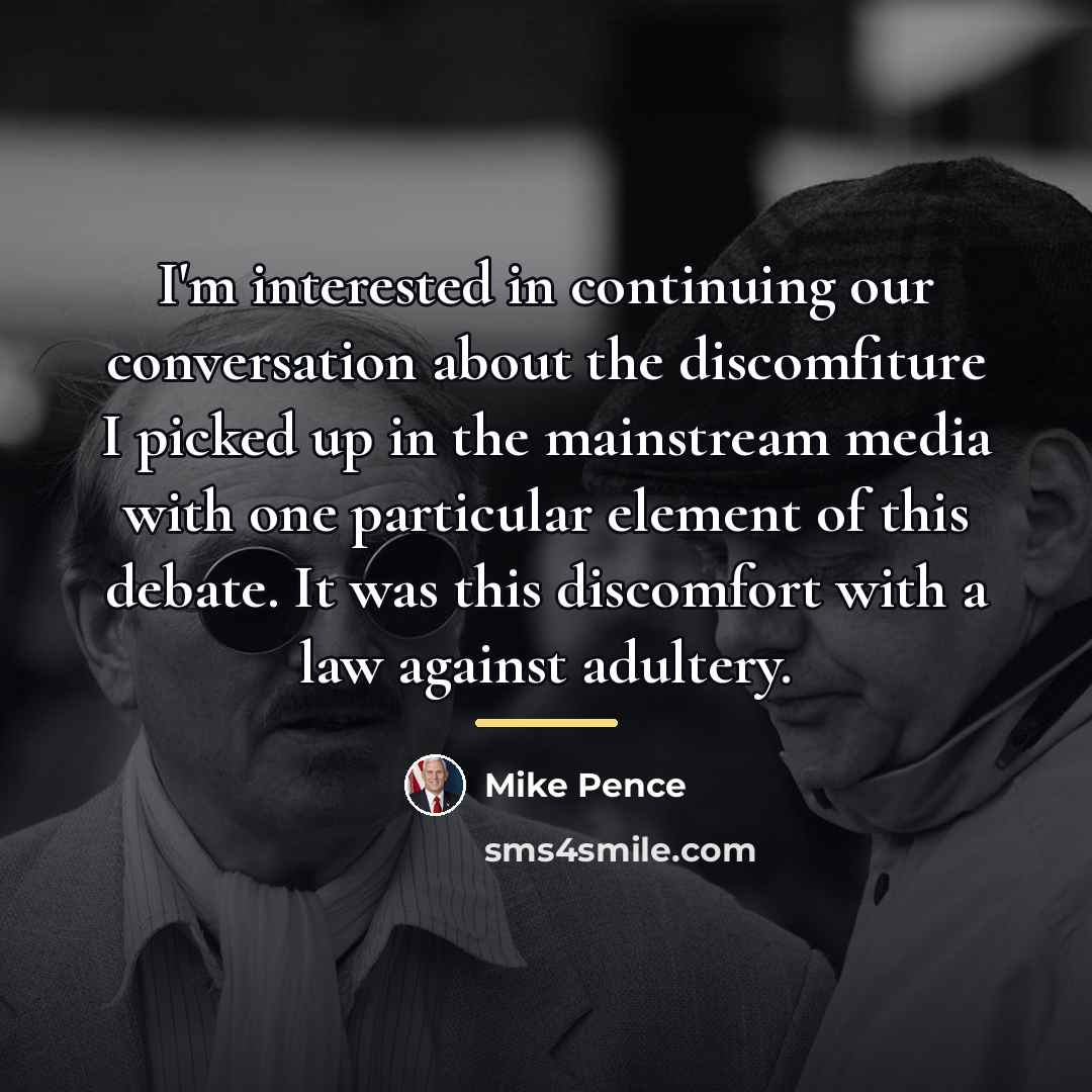 “I'm interested in continuing our conversation about the discomfiture I…” quote by Mike Pence