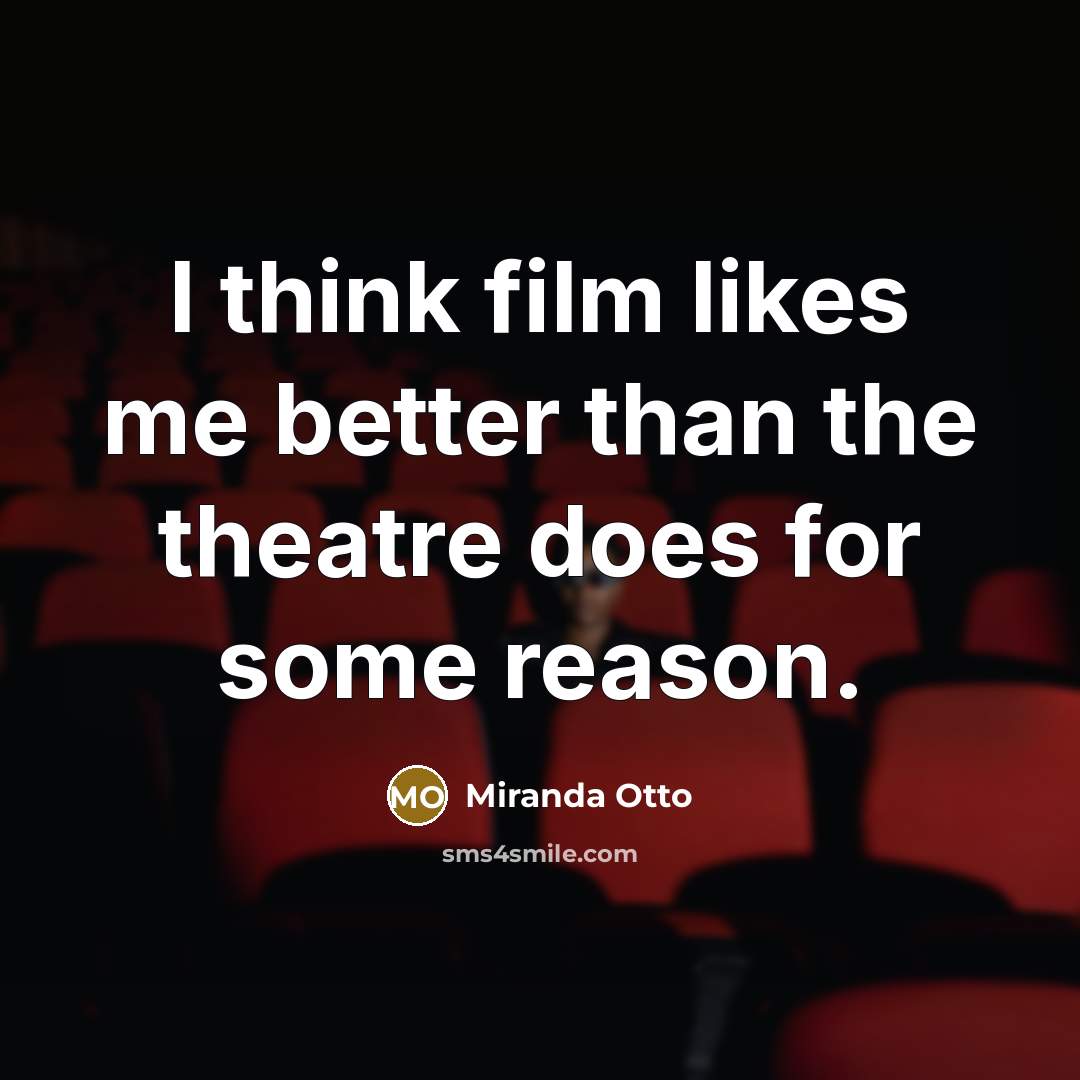 “I think film likes me better than the theatre does…” quote by Miranda Otto
