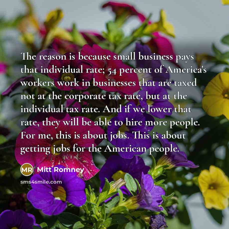 “The reason is because small business pays that individual rate;…” quote by Mitt Romney