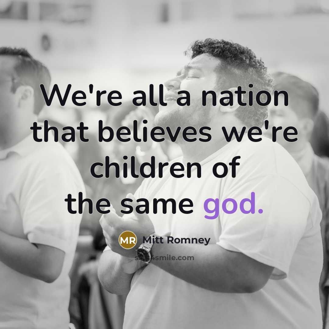 “We're all a nation that believes we're children of the…” quote by Mitt Romney