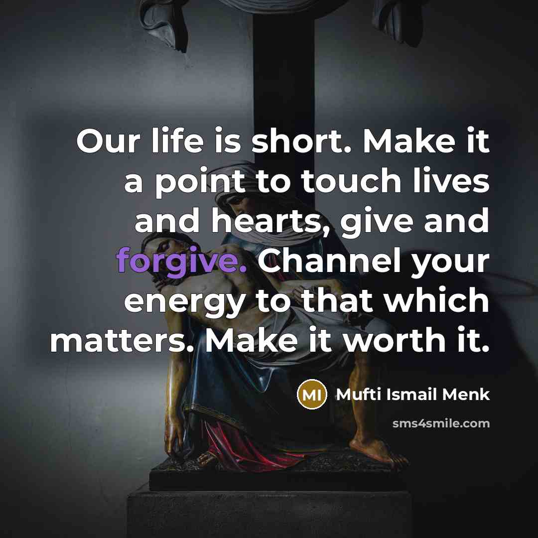 “Our life is short. Make it a point to touch…” quote by Mufti Ismail Menk