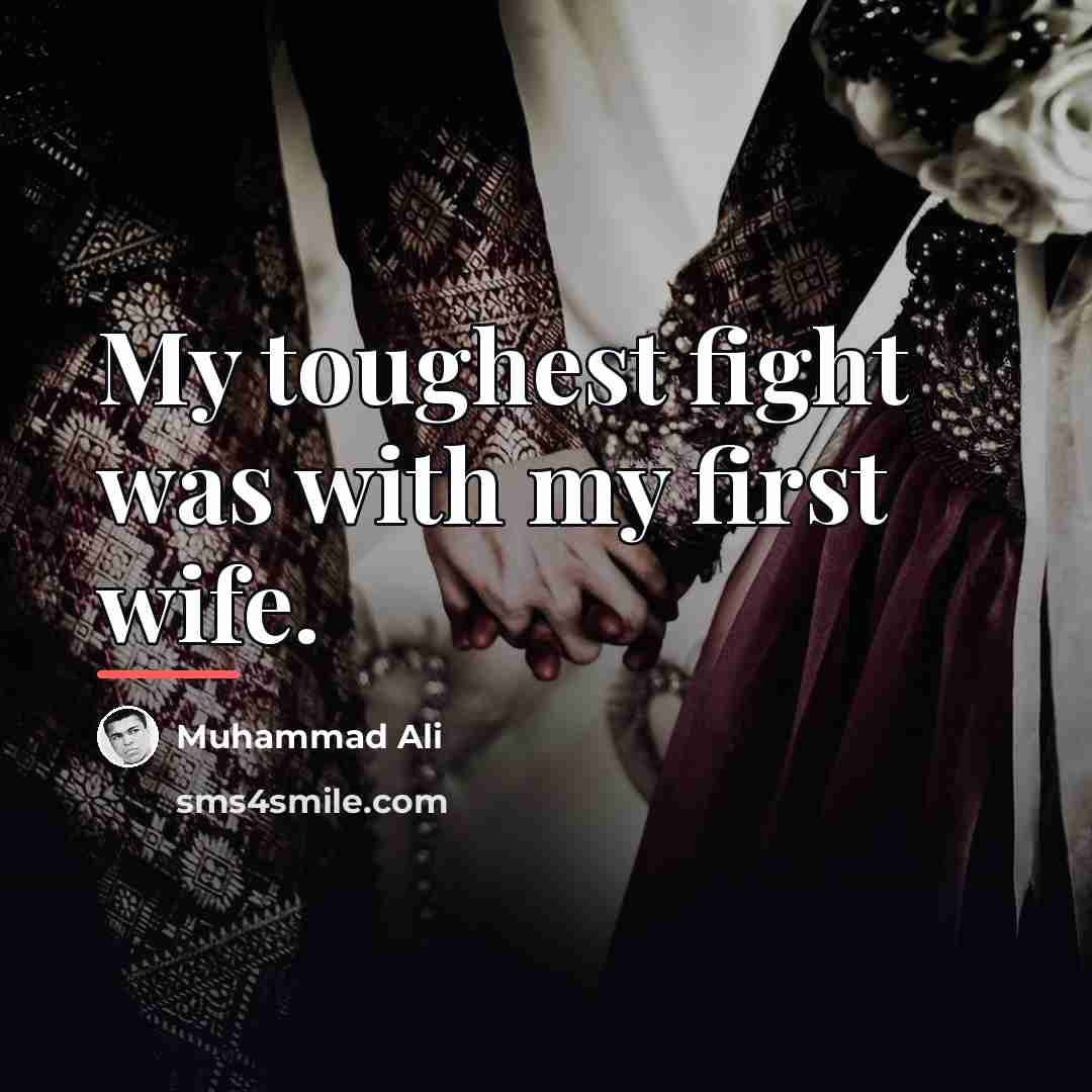 “My toughest fight was with my first wife.…” quote by Muhammad Ali