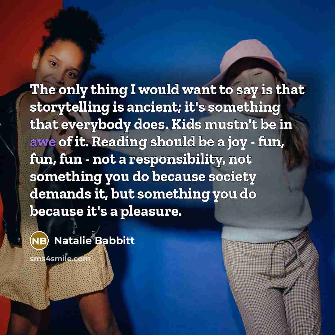 “The only thing I would want to say is that…” quote by Natalie Babbitt