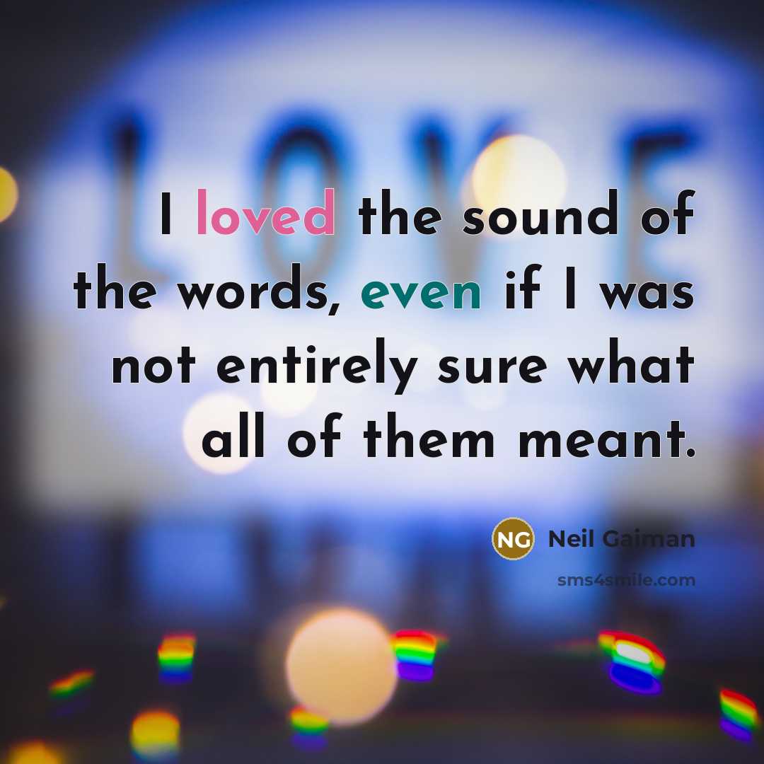 “I loved the sound of the words, even if I…” quote by Neil Gaiman