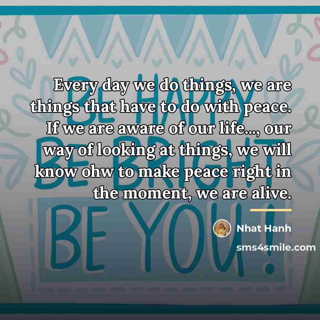 “Every day we do things, we are things that have…” quote by Nhat Hanh