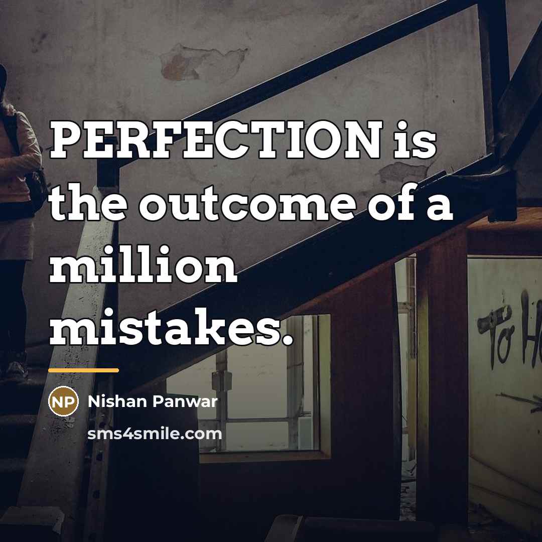 “PERFECTION is the outcome of a million mistakes.…” quote by Nishan Panwar