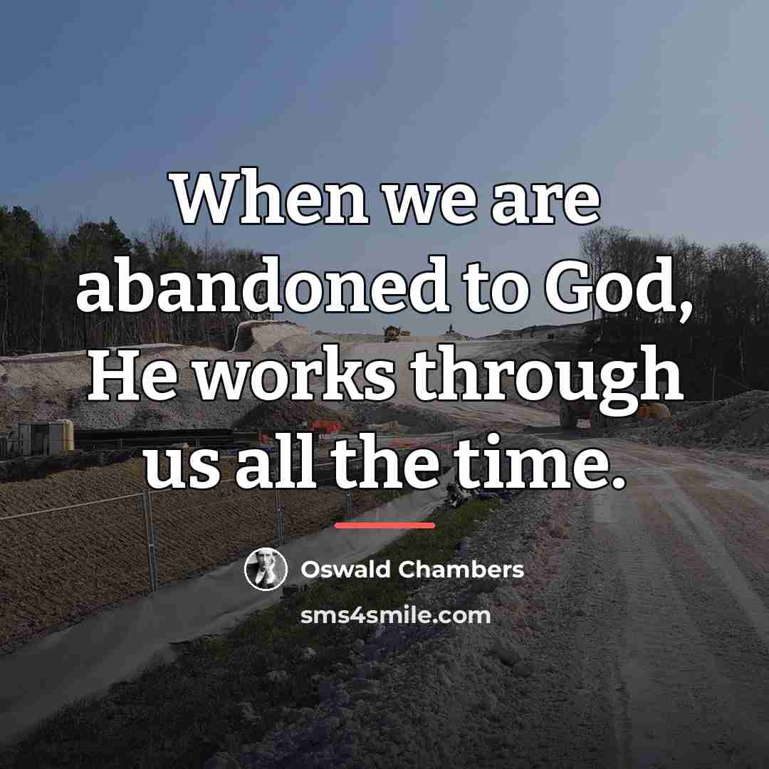 “When we are abandoned to God, He works through us…” quote by Oswald Chambers