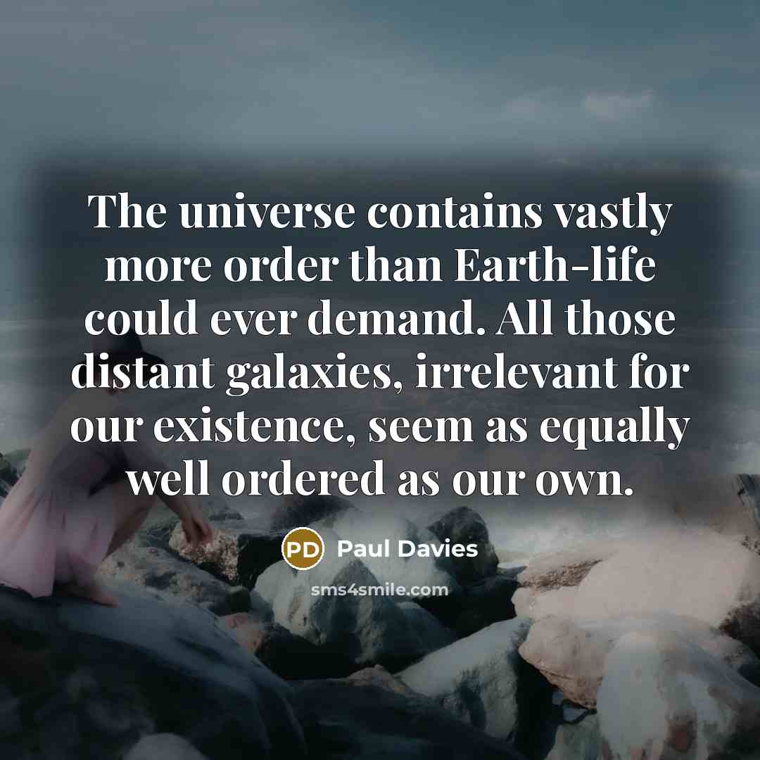 “The universe contains vastly more order than Earth-life could ever…” quote by Paul Davies