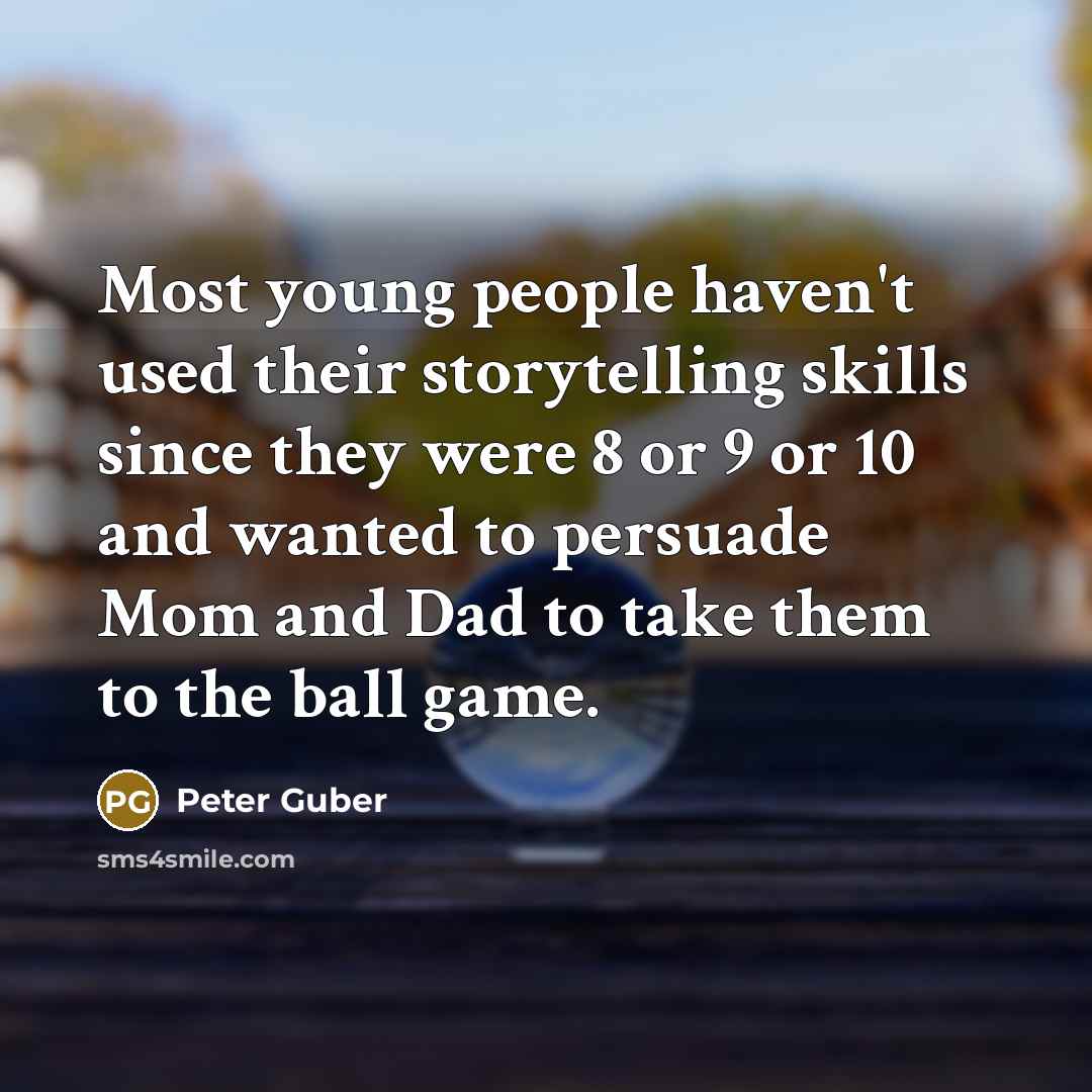 “Most young people haven't used their storytelling skills since they…” quote by Peter Guber