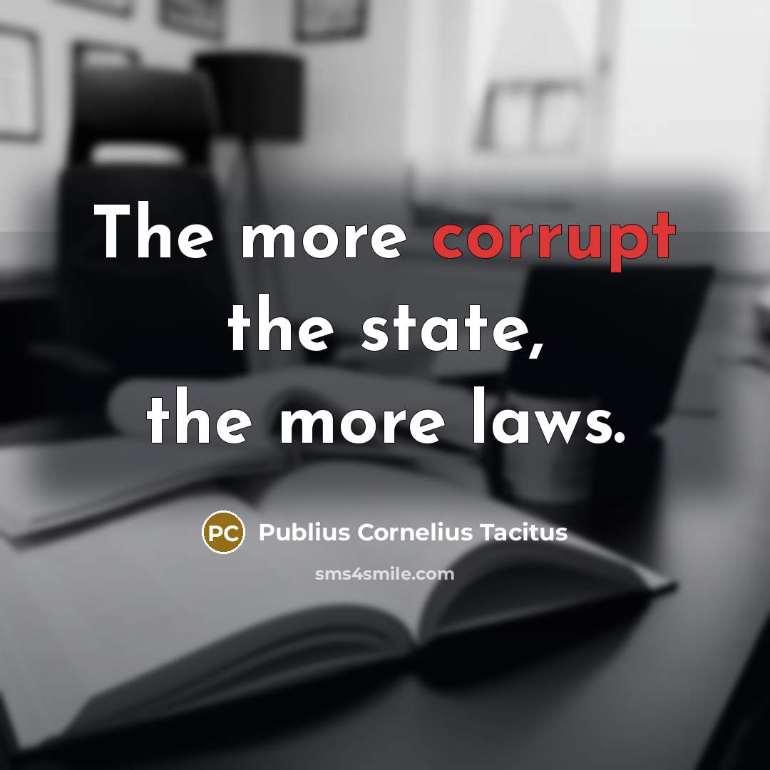 “The more corrupt the state, the more laws.…” quote by Publius Cornelius Tacitus