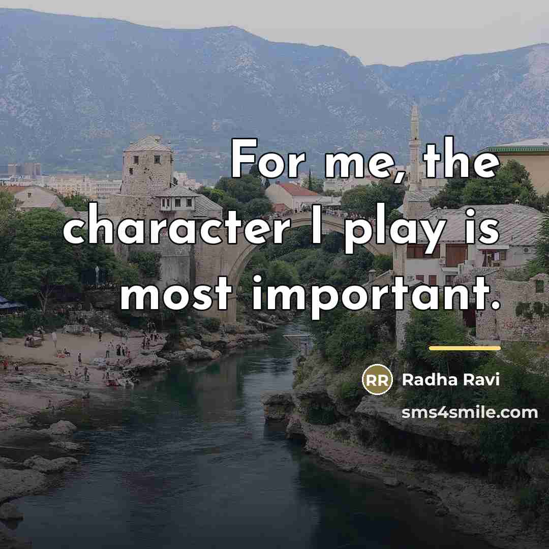 “For me, the character I play is most important.…” quote by Radha Ravi