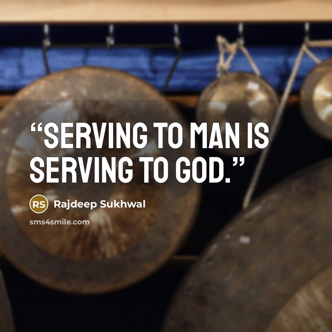 “Serving to man is serving to God.” quote by Rajdeep Sukhwal