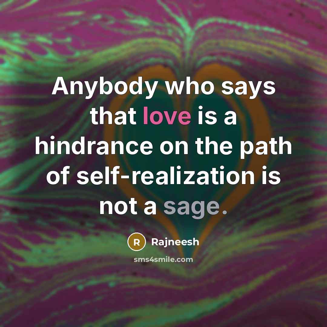 “Anybody who says that love is a hindrance on the…” quote by Rajneesh