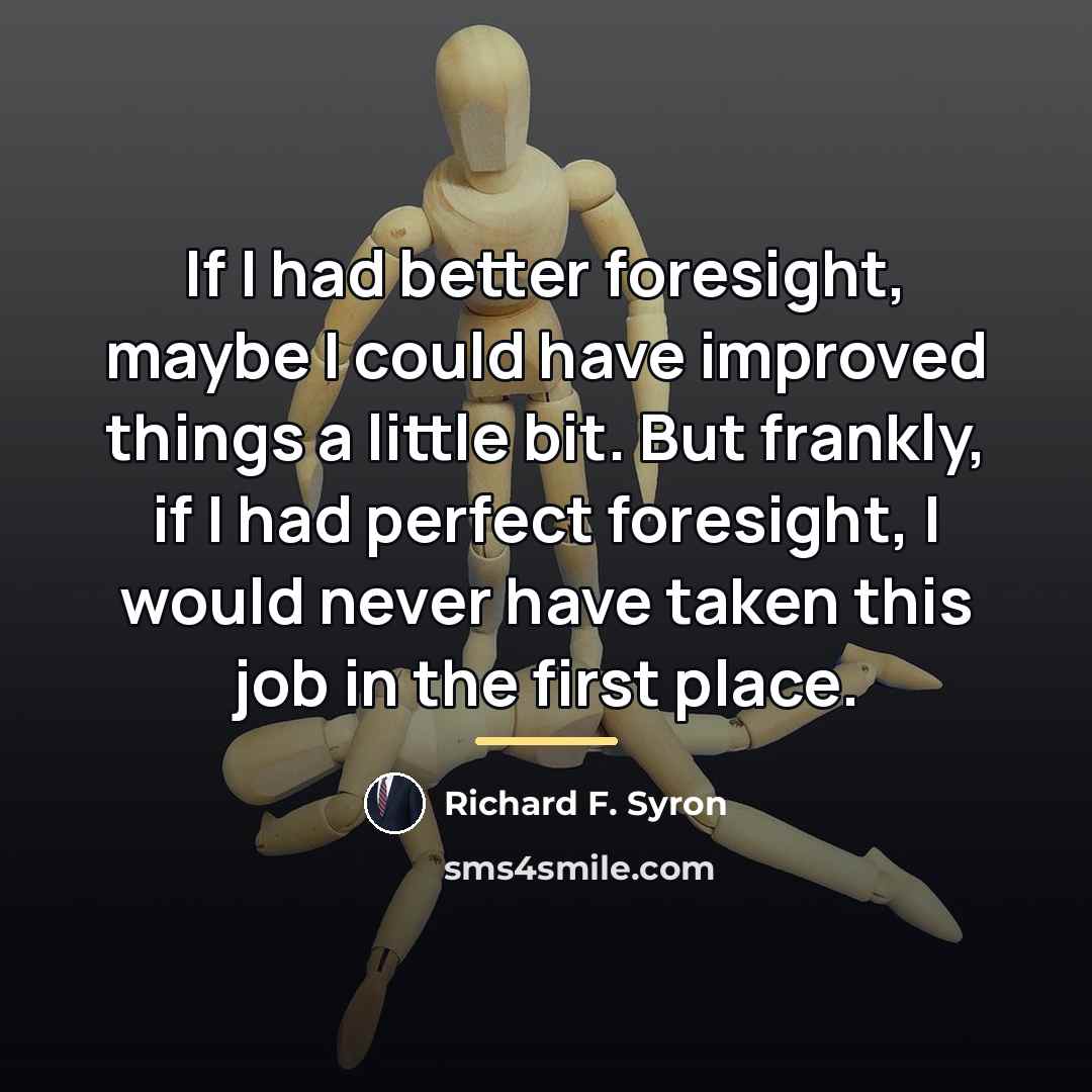 “If I had better foresight, maybe I could have improved…” quote by Richard F. Syron