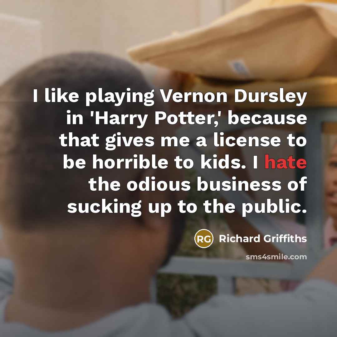 “I like playing Vernon Dursley in 'Harry Potter,' because that…” quote by Richard Griffiths
