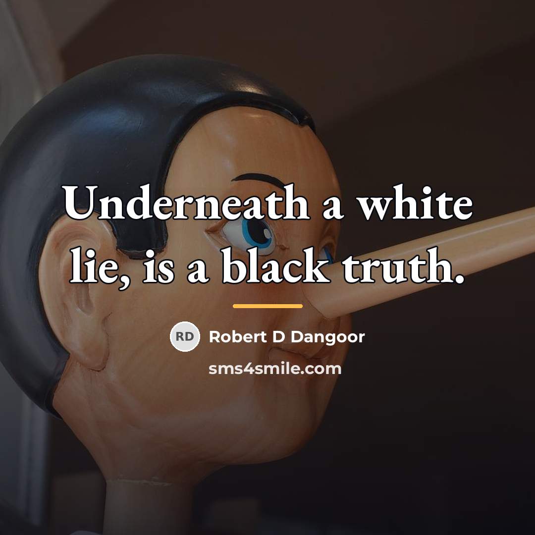 “Underneath a white lie, is a black truth.…” quote by Robert D Dangoor
