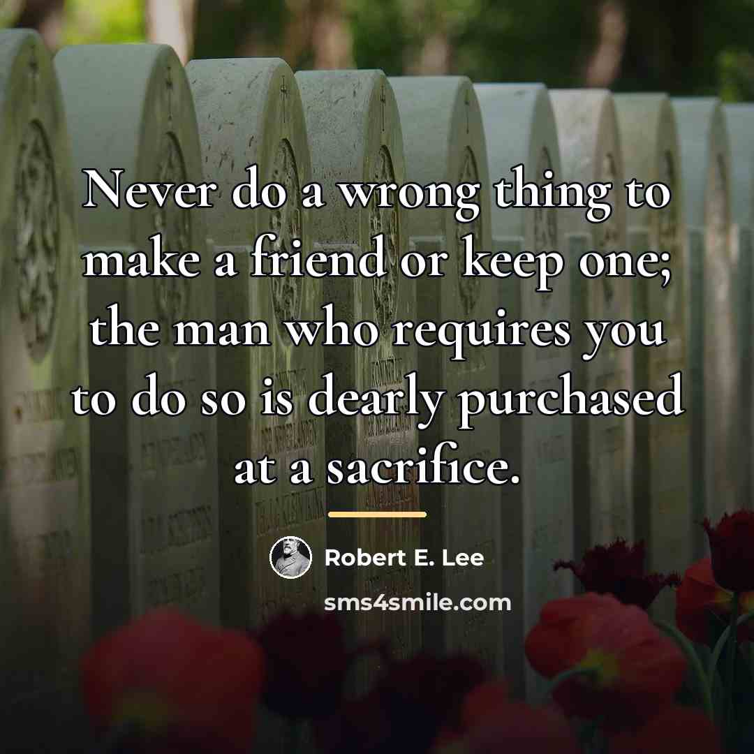 “Never do a wrong thing to make a friend or…” quote by Robert E. Lee
