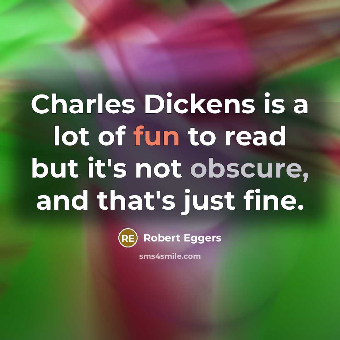 “Charles Dickens is a lot of fun to read but…” quote by Robert Eggers