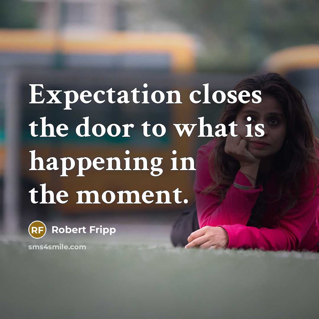 “Expectation closes the door to what is happening in the…” quote by Robert Fripp