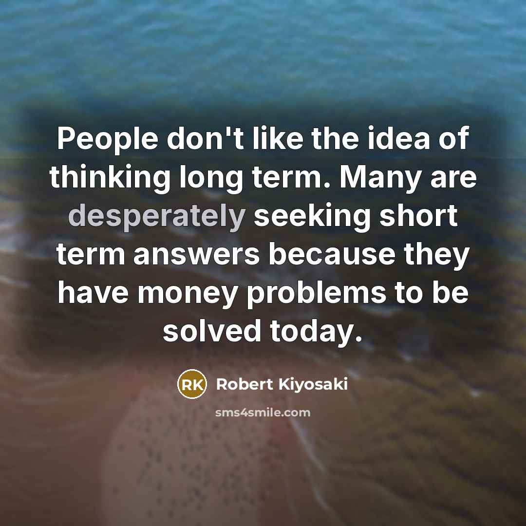 “People don't like the idea of thinking long term. Many…” quote by Robert Kiyosaki