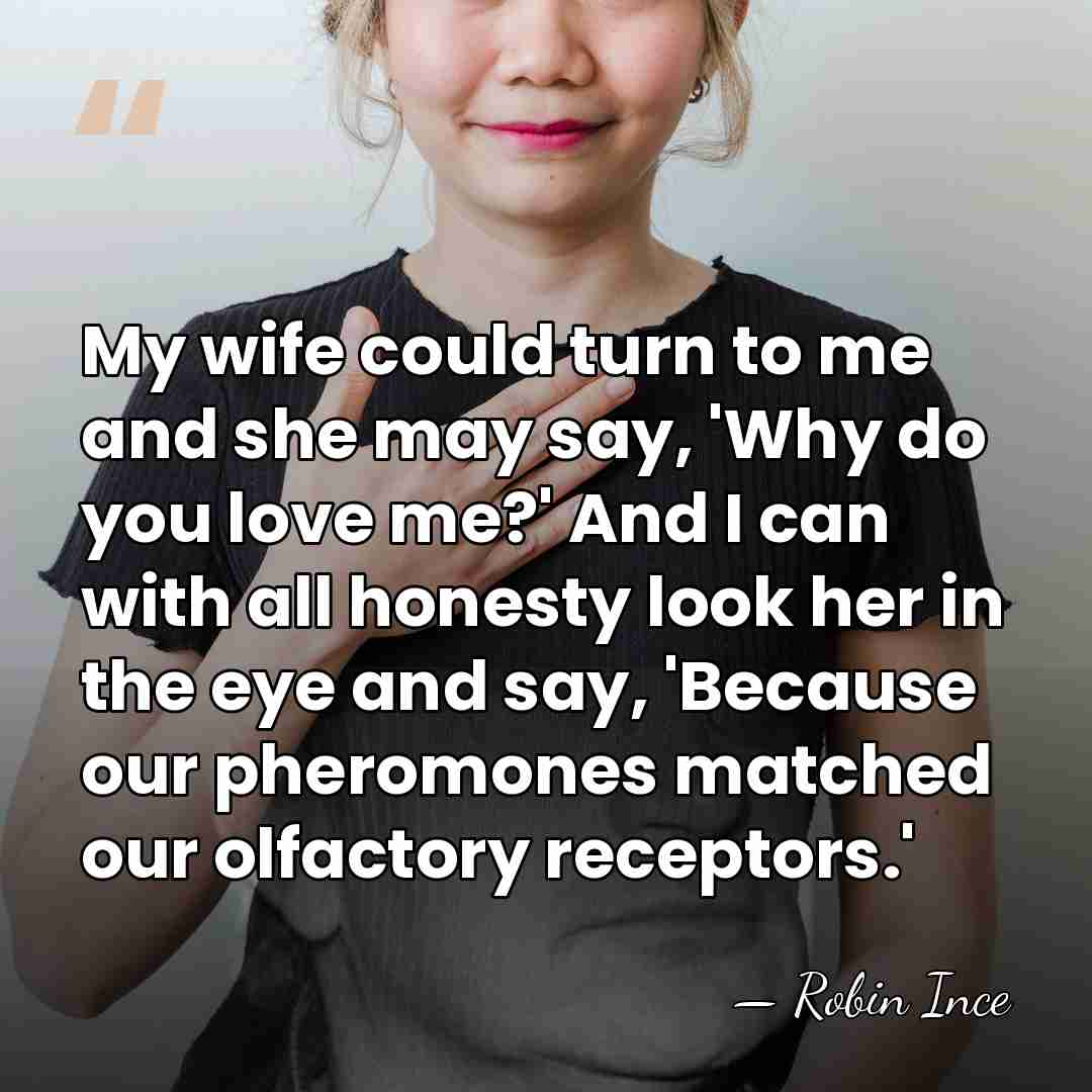 My wife could turn to me and she may say, 'Why do&hellip; - Robin Ince