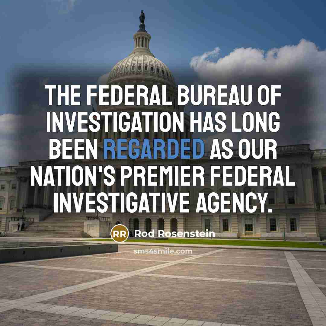 “The Federal Bureau of Investigation has long been regarded as…” quote by Rod Rosenstein