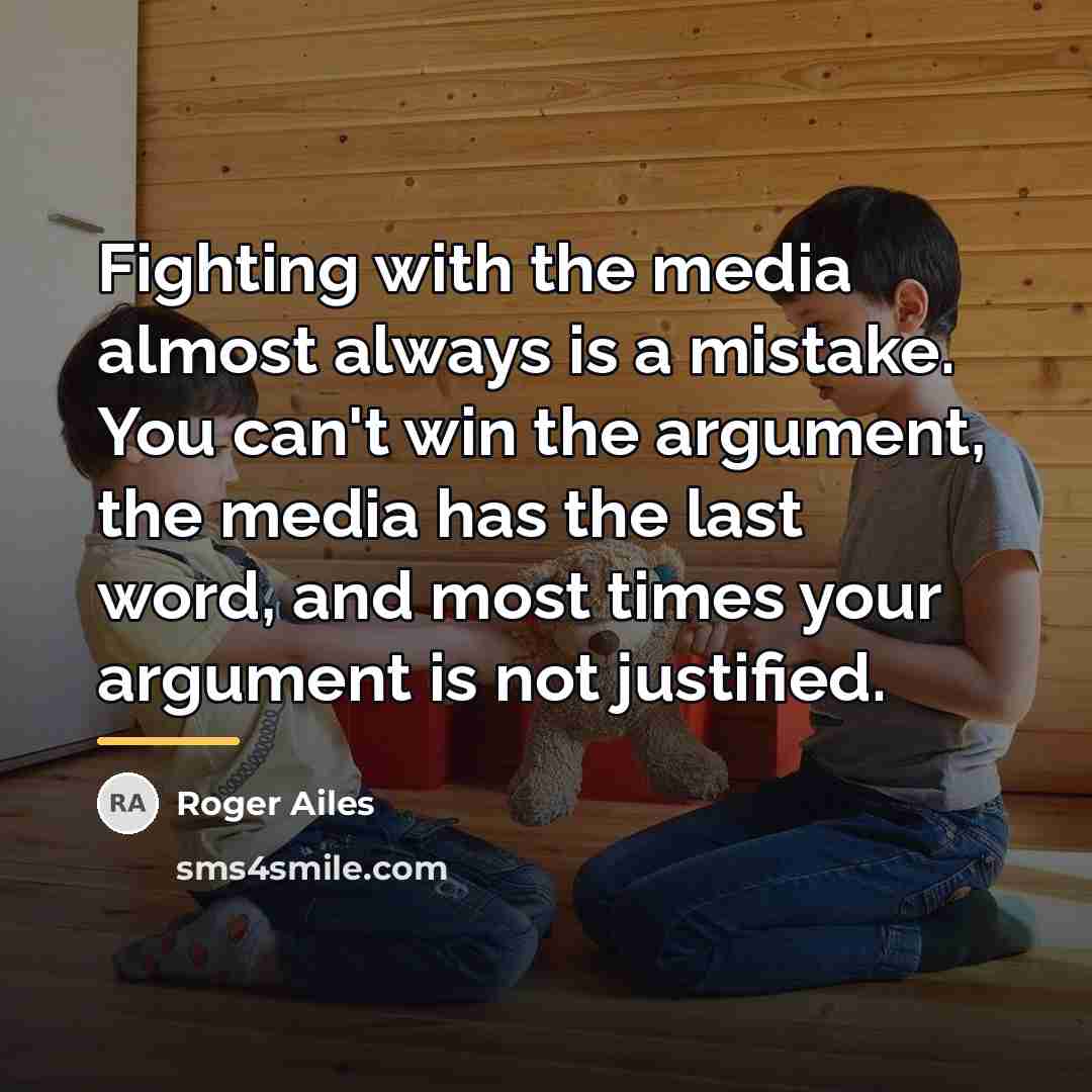 “Fighting with the media almost always is a mistake. You…” quote by Roger Ailes