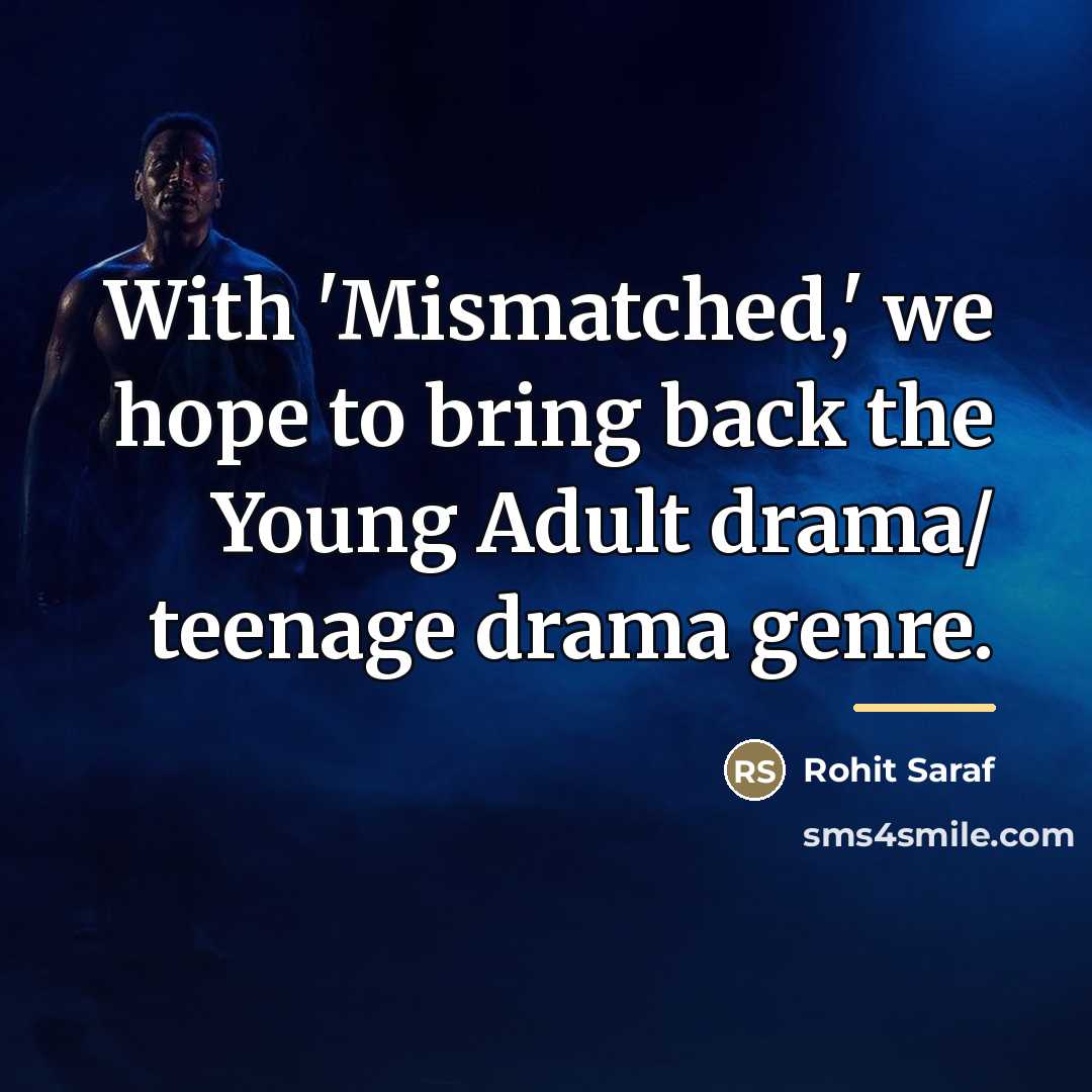 “With 'Mismatched,' we hope to bring back the Young Adult…” quote by Rohit Saraf