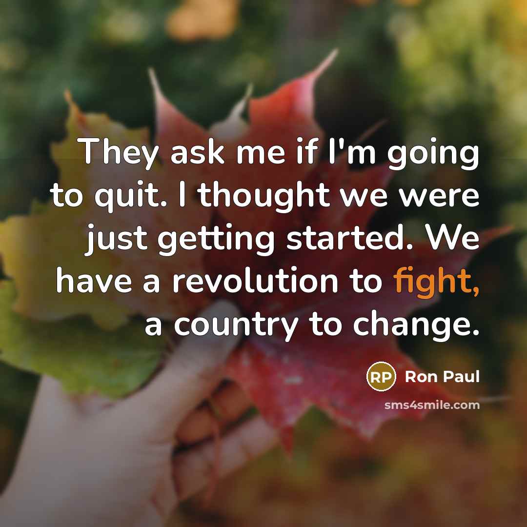“They ask me if I'm going to quit. I thought…” quote by Ron Paul